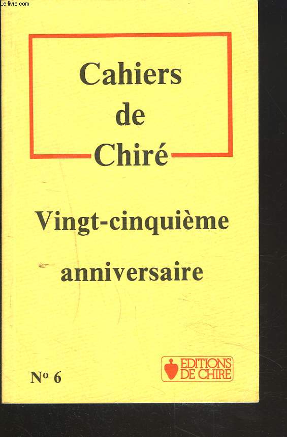 CAHIERS DE CHIRE N6. VINGT-CINQUIEME ANNIVERSAIRE.