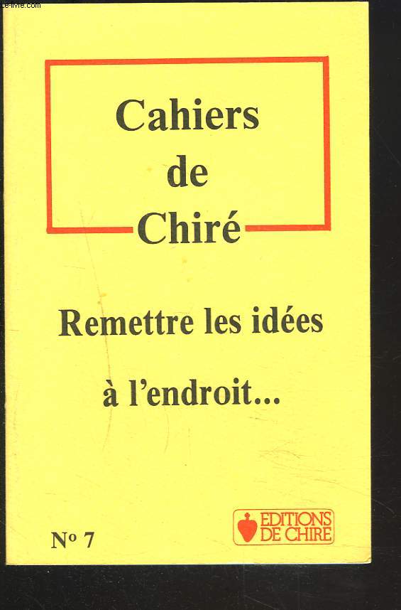 CAHIERS DE CHIRE N7. REMETTRE LES IDEES A L'ENDROIT...