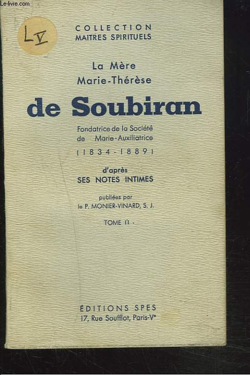 LA MERE MARIE THERESE DE SOUBIRAN, FONDATRICE DE LA SOCIETE DE MARIE-AUXILIATRICE (1834 - 1889), D'APRES SES NOTES INTIMES. TOME II.