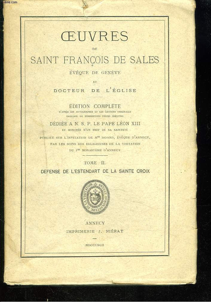 OEUVRES DE SAINT FRANCOIS DE SALES, EVEQUE DE GENEVE ET DOCTEUR DE L'EGLISE. TOME II. DEFENSE DE L'ESTENDART DE LA SAINTE CROIX.