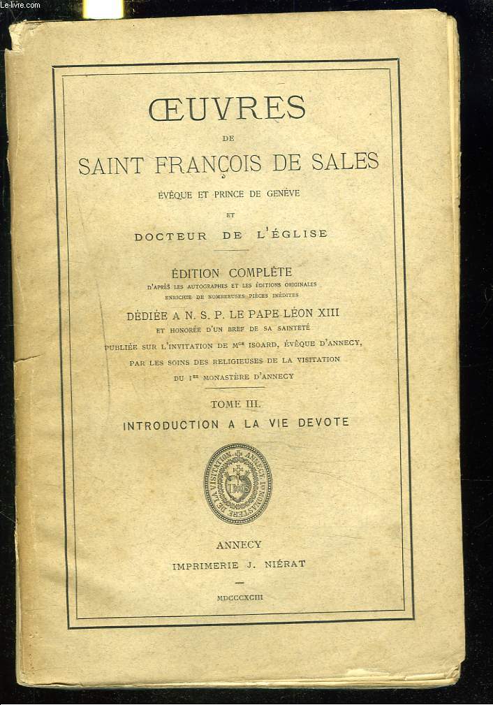 OEUVRES DE SAINT FRANCOIS DE SALES, EVEQUE DE GENEVE ET DOCTEUR DE L'EGLISE. TOME III. INTRODUCTION A LA VIE DEVOTE.