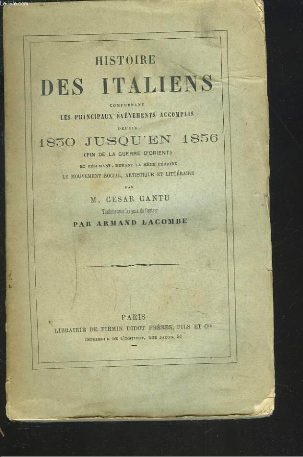 HISTOIRE DES ITALIENS COMPRENANT LES PRINCIPAUX EVENEMENTS ACCOMPLIS DEPUIS 1830 JUSQU'EN 1856 (FIN DE LA GUERRE D'ORIENT), EN RESUMANT DURANT LA MEME PERIODE, LE MOUVEMENT SOCIAL, ARTISTIQUE ET LITTERAIRE. VOLUME 12.