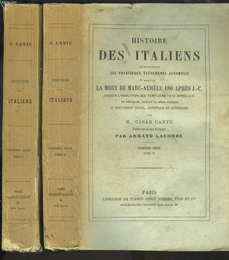HISTOIRE DES ITALIENS COMPRENANT LES PRINCIPAUX EVENEMENTS ACCOMPLIS DEPUIS LA MORT DE MARC-AURELE 180 APRES J.-C. JUSQU'A L'ABOLITION DES TEMPLIERS (1312) APRES J.-C. PREMIERE SERIE. TOMES I ET II.
