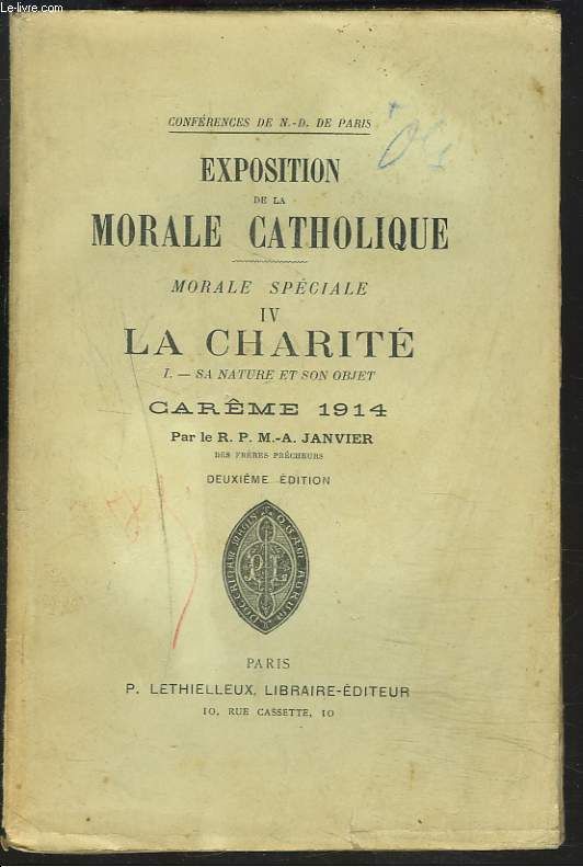 EXPOSITION DE LA MORALE CATHOLIQUE. MORALE SPECIALE IV. LA CHARITE. I. SA NATURE ET SON OBJET. CAREME 1914.