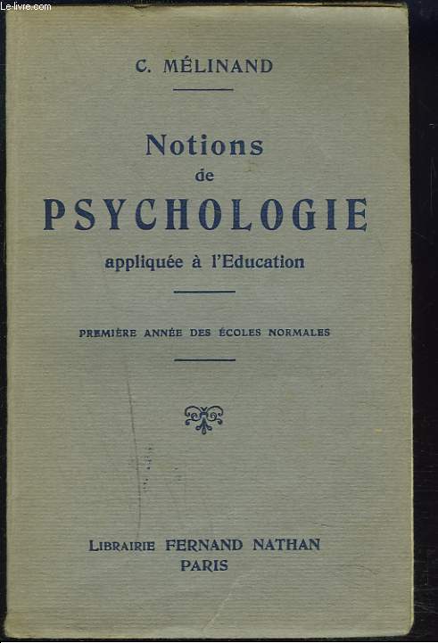 NOTIONS DE PSYCHOLOGIE APPLIQUEE A L'EDUCATION, 1re ANNEE DES ECOLES NORMALES.