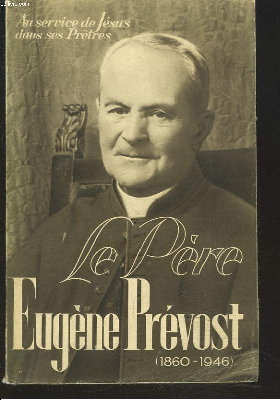 LE PERE EUGENE PREVOST (M.E. DE LA CROIX) 1860-1946.