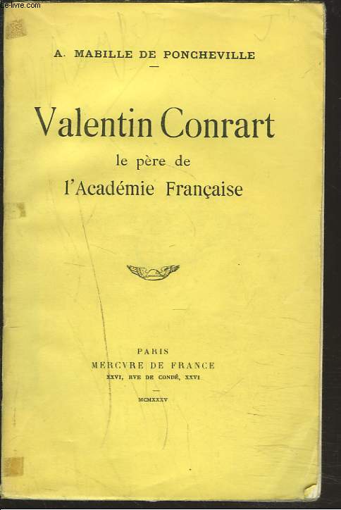 VALENTIN CONRART. LE PERE DE L'ACADEMIE FRANCAISE.