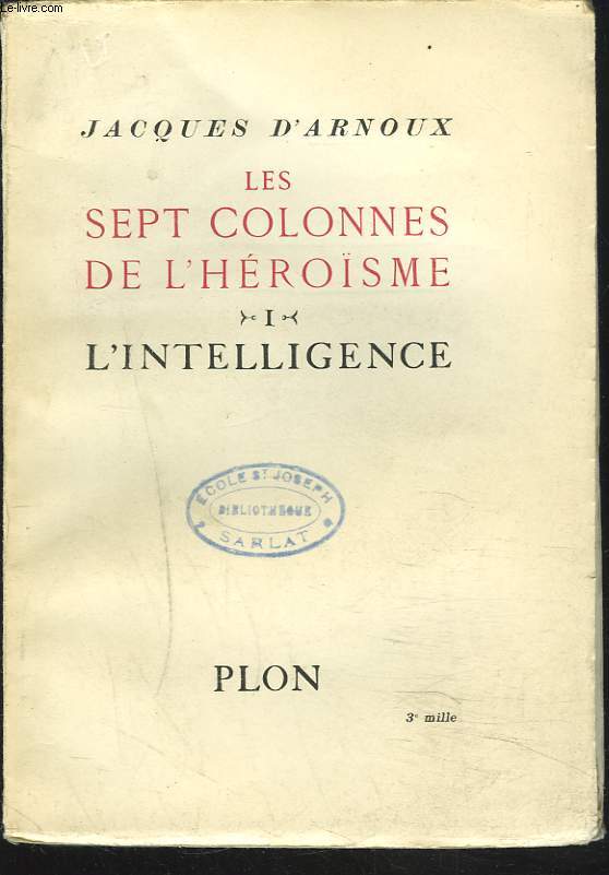 LES SEPT COLONNES DE L'HEROISME. TOMES I, II ET III. / TOME I. L'INTELLIGENCE. : TOME II. L'ENTHOUSIASME / TOME III. LA MEMOIRE.