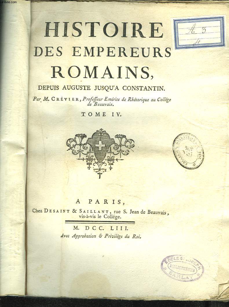 HISTOIRE DES EMPEREURS ROMAINS, DEPUIS AUGUSTE JUSQU'A CONSTANTIN. TOME IV.