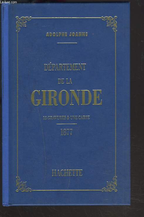 DEPARTEMENT DE LA GIRONDE. REIMPRESSION 1877.