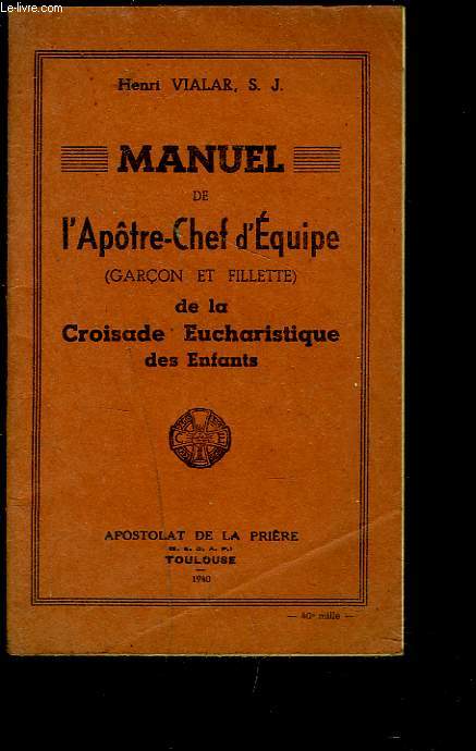 MANUEL DE L'APOTRE-CHEF D'EQUIPE (GARCON ET FILLETTE) DE LA CROISADE EUCHARISTIQUE DES ENFANTS.