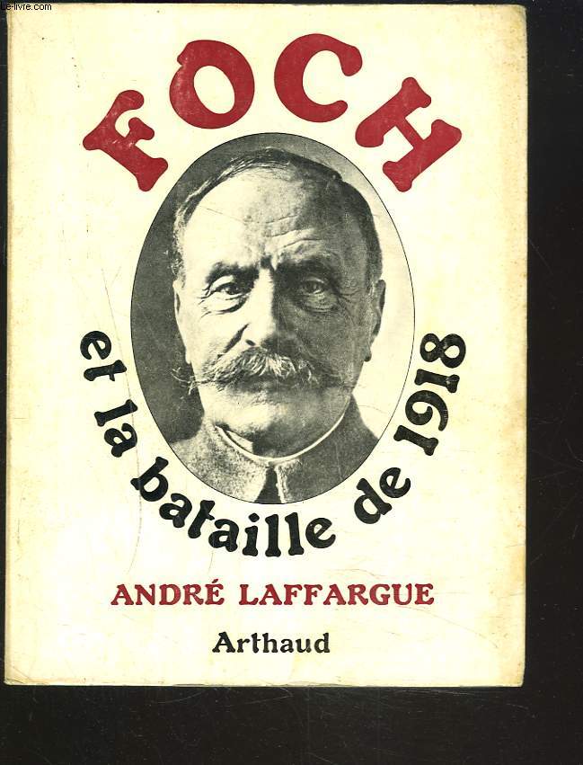 FOCH ET LA BATAILLE DE 1918.