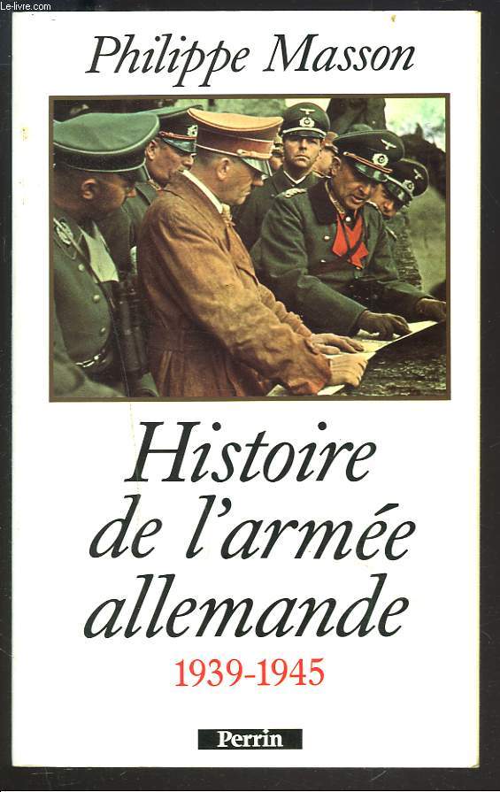 HISTOIRE DE L'ARMEE ALLEMANDE 1939-1945.