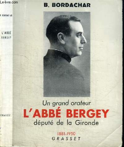 UN GRAND ORATEUR L'ABBE BERGEY DEPUTE DE LA GIRONDE 1881-1950