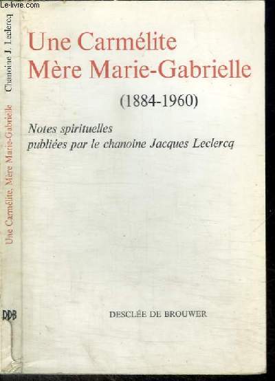 UNE CARMELITE, MERE MARIE-GABRIELLE (1884-1960)