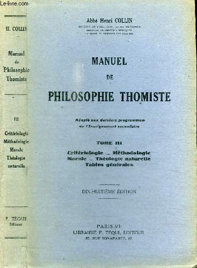 MANUEL DE PHILOSOPHIE THOMISTE - TOME III : VRITERIOLOGIE - METHODOLOGIE MORALE - THEOLOGIE NATURELLE - RABLES GENERALES