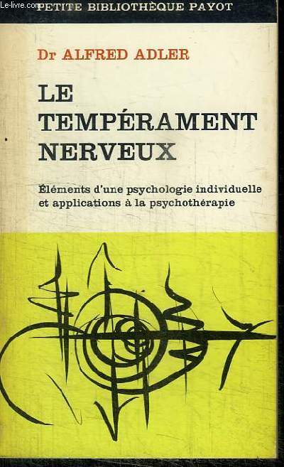 LE TEMPERAMENT NERVEUX - ELEMENTS D'UNE PSYCHOLOGIE INDIVIDUELLE ET APPLICATIONS DE LA PSYCHOTHERAPIE