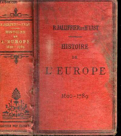 HISTOIRE DE L'EUROPE ET PARTICULIERMENT DE LA FRANCE DE 1610 A 1789 - CLASSE DE RHETORIQUE