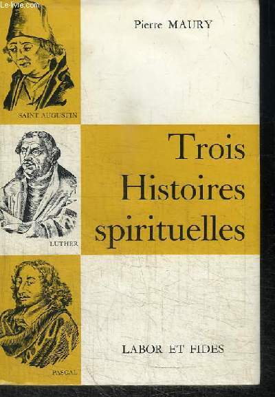 TROIS HISTOIRES SPIRITUELLES - SAINT AUGUSTIN, LUTHER, PASCAL