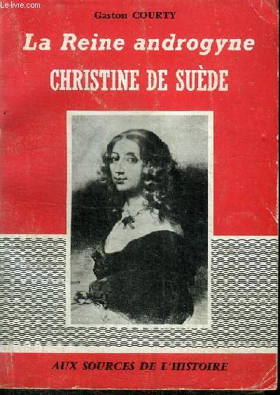 LA REINE ANDROGYNE, CHRISTINE DE SUEDE