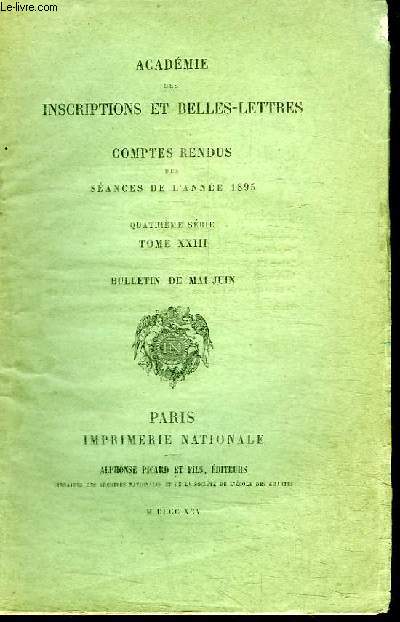 COMPTES RENDUS DES SEANCES DE L'ANNEE 1895 - QUATRIEME SERIE TOME XXIII - BULLETIN DE MAI-JUIN