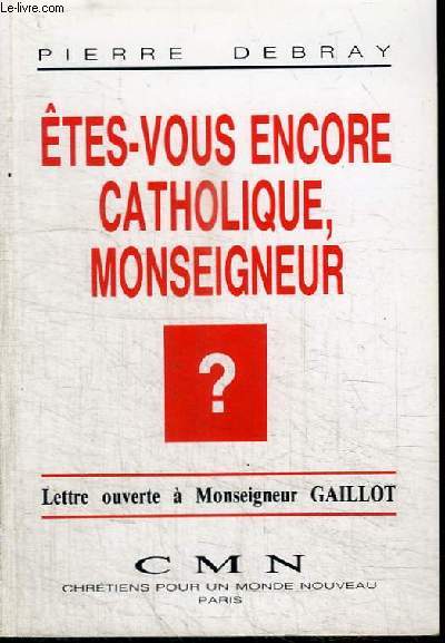 ETES-VOUS ENCORE CATHOLIQUE, MONSEIGNEUR?