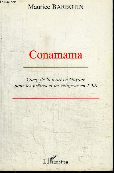 CONAMAMA - CAMP DE LA MORT EN GUYANE POUR LES PRETRES ET LES RELIGIEUX EN 1798