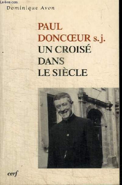 PAUL DONCOEUR - UN CROISE DANS LE SIECLE