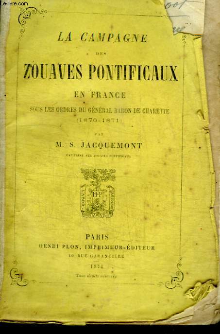 LA CAMPAGNE DES ZOUAVES PONTIFICAUX EN FRANCE SOUS LES ORDRES DU GENERAL BARON DE CHARETTE (1870-1871)