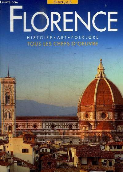 FLORENCE - HISTOIRE / ART / FOLKLORE - TOUS LES CHEFS D OEUVRE