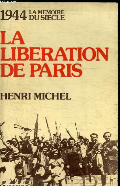 LA LIBERATION DE PARIS - 1944 LA MEMOIRE DU SIECLE