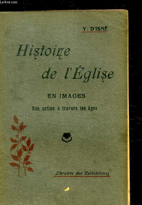 HISTOIRE DE L EGLISE EN IMAGES - SON ACTION A TRAVERS LES AGES