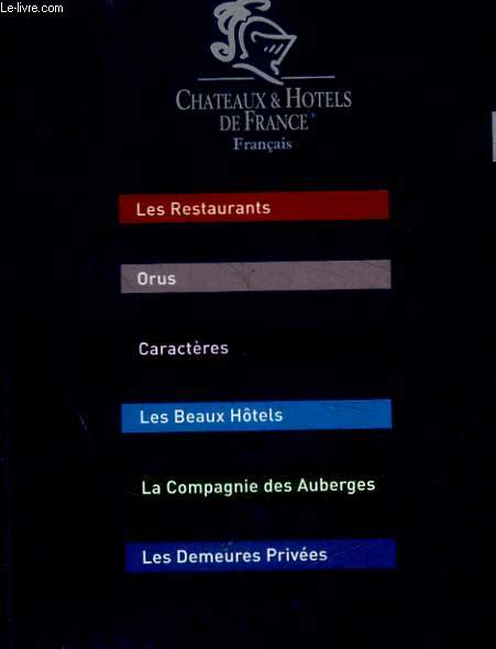 CHATEAUX ET HOTELS DE FRANCE / LES RESTAURANTS - ORUS - CARACTERES - LES BEAUX HOTELS - LA COMPAGNIE DES AUBERGES - LES DEMEURES PRIVEES - COLLECTION 2006