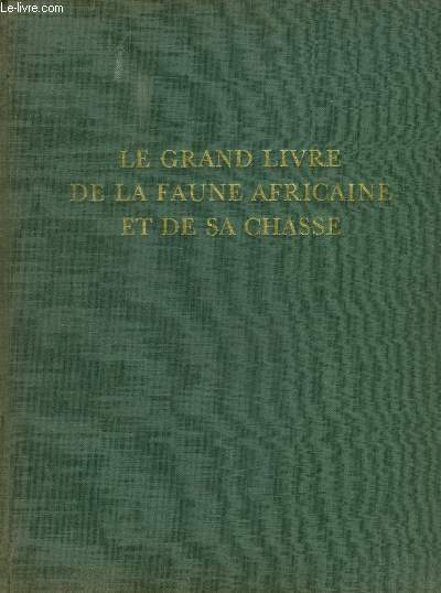 LE GRAND LIVRE DE LA FAUNE AFRICAINE ET DE SA CHASSE - TOME II CHASSE