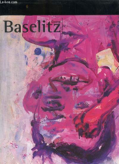 GEORG BASELITZ [ Exposition, Paris, Muse D'art Moderne De La Ville De Paris, 25 Oct - 1996-8 Janv - 1997 ]
