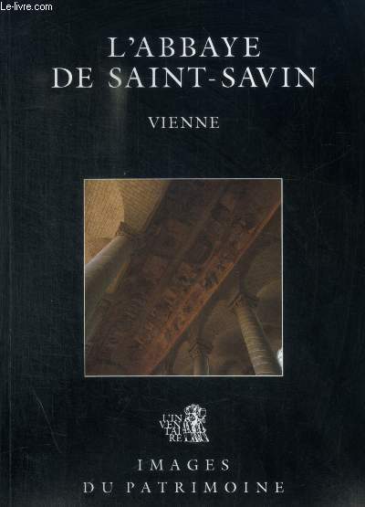 L ABBAYE DE SAINT SAVIN - VIENNE - PHOTOGRAPHIES DE ALAMIN MAULNY, JEAN PIERRE JOLY ET ERIC DESSERT