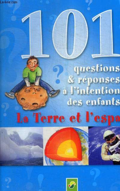 101 QUESTIONS ET REPONSES A L INTENTION DES ENFANTS LA TERRE ET L ESPACE