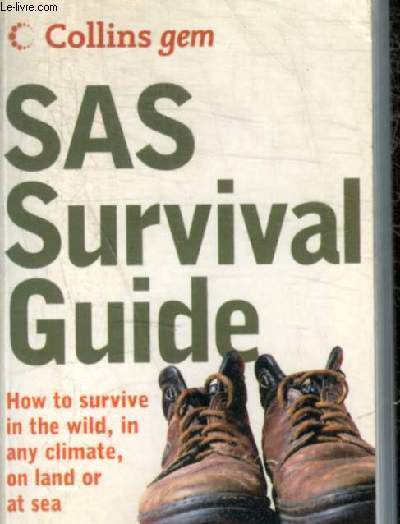 SAS SURVIVAL GUIDE - HOW TO SURVIVE IN THE WILD IN ANY CLIMATE ON LAND OR AT SEA
