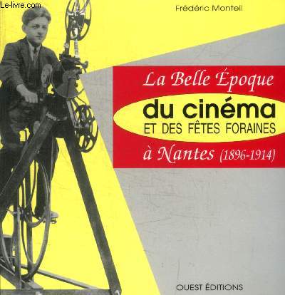 LA BELLE EPOQUE DU CINEMA ET DES FETES FORAINES A NANTES (1896-1914)