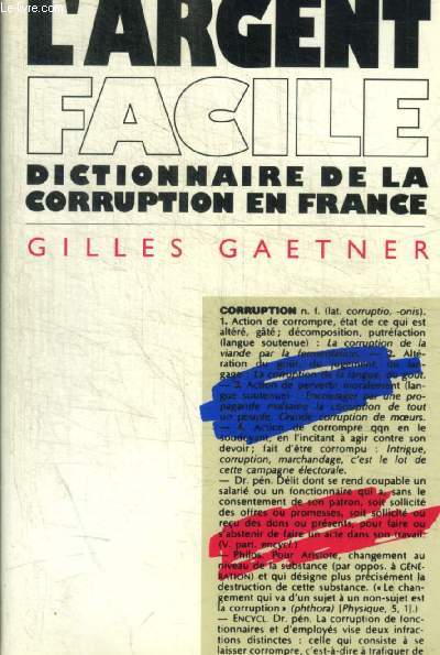 L ARGENT FACILE - DICTIONNAIRE DE LA CORRUPTION EN FRANCE