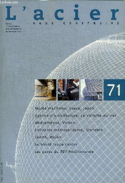 L ACIER - POUR CONSTRUIRE - REVUE TRIMESTRIELLE D ARCHITECTURE - N71 - NOVEMBRE 2001 - MUSEE MARITIME OSAKA JAPON / AGENCE D ARCHITECTURE LA VALETTE DU VAR / MEDIATHEQUE VOIRON / PATINOIRE METROPOLITAINE GRENOBLE / ZENITH ROUEN / LE WORLD TRADE CENTER /