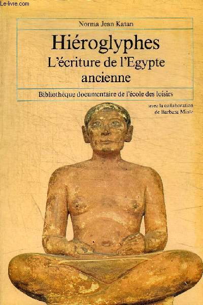 HIEROGLYPHES L ECRITURE DE L EGYPTE ANCIENNE - BIBLIOTHEQUE DOCUMENTAIRE DE L ECOLE DES LOISIRS