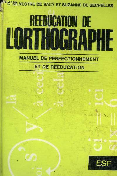 REEDUCATION DE L ORTHOGRAPHE - MANUEL DE PERFECTIONNEMENT ET DE REEDUCATION