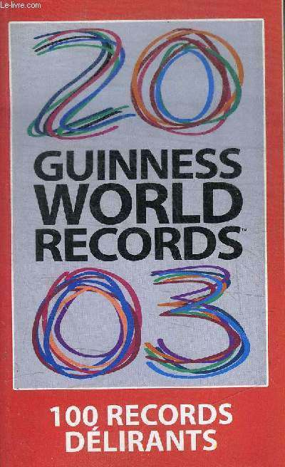 GUINNESS WORLD RECORDS 2003 - 100 RECORD DELIRANTS