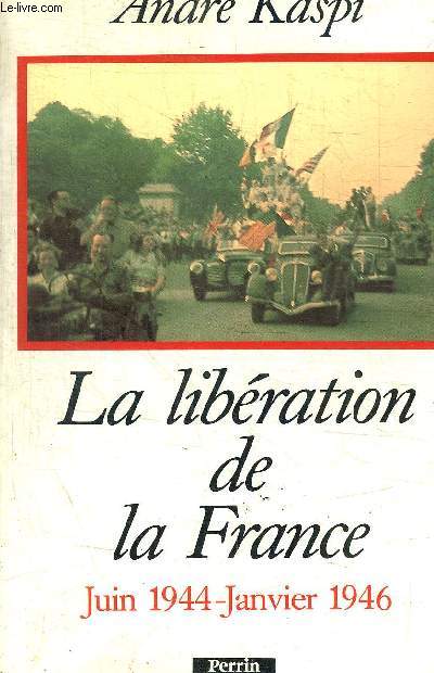LA LIBERATION DE LA FRANCE / JUIN 1944-JANVIER 1946