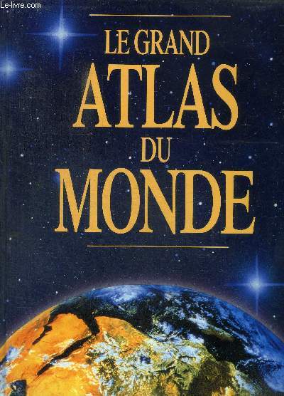 LE GRAND ATLAS DU MONDE - MONDE / EUROPE / ASIE / AUSTRALIE ET OCEANIE / AFRIQUE / AMERIQUE DU NORD / AMERIQUE DU SUD / FRANCE /