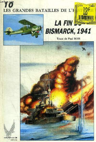 LES GRANDES BATAILLES DE L HISTOIRE - N 10 - LA FIN DU BISMARCK 1941
