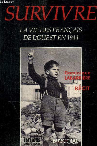 SURVIVRE - LA VIE DES FRANCAIS DE L OUEST EN 1944 -