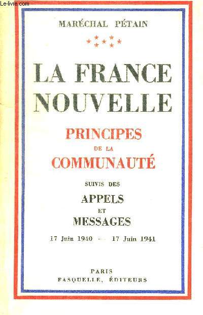LA FRANCE NOUVELLE - PRINCIPES DE LA COMMUNAUTE - APPELS ET MESSAGES 17 JUIN 1940 - 17 JUIN 1941