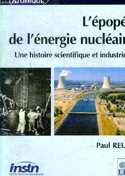L EPOPEE DE L ENERGIE NUCLEAIRE - UNE HISTOIRE SCIENTIFIQUE ET INDUSTRIELE